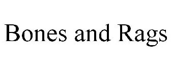BONES AND RAGS