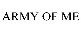 ARMY OF ME