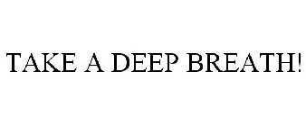 TAKE A DEEP BREATH!