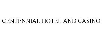 CENTENNIAL HOTEL AND CASINO