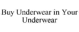 BUY UNDERWEAR IN YOUR UNDERWEAR