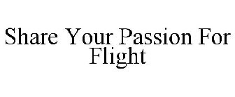 SHARE YOUR PASSION FOR FLIGHT