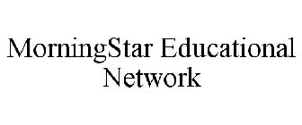 MORNINGSTAR EDUCATIONAL NETWORK