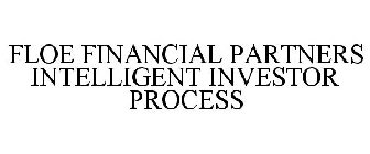 FLOE FINANCIAL PARTNERS INTELLIGENT INVESTOR PROCESS