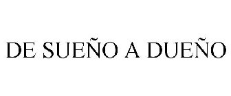 DE SUEÑO A DUEÑO