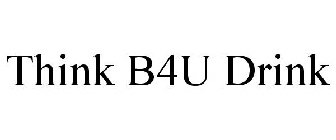 THINK B4U DRINK