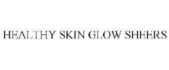 HEALTHY SKIN GLOW SHEERS