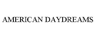 AMERICAN DAYDREAMS