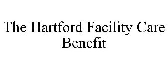 THE HARTFORD FACILITY CARE BENEFIT