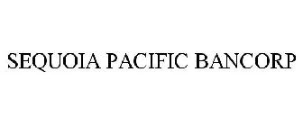 SEQUOIA PACIFIC BANCORP