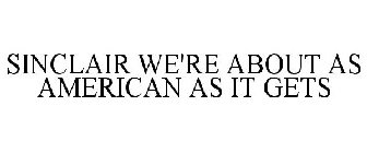 SINCLAIR WE'RE ABOUT AS AMERICAN AS IT GETS