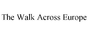THE WALK ACROSS EUROPE