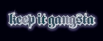 KEEP IT GANGSTA