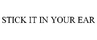 STICK IT IN YOUR EAR