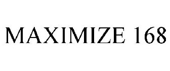 MAXIMIZE 168