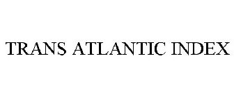TRANS ATLANTIC INDEX