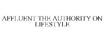 AFFLUENT THE AUTHORITY ON LIFESTYLE
