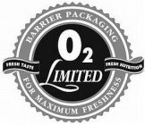 O2 LIMITED BARRIER PACKAGING FOR MAXIMUM FRESHNESS FRESH TASTE FRESH NUTRITION