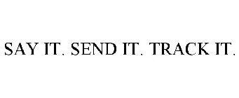 SAY IT. SEND IT. TRACK IT.