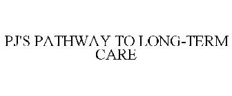 PJ'S PATHWAY TO LONG-TERM CARE