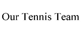 OUR TENNIS TEAM