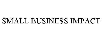 SMALL BUSINESS IMPACT