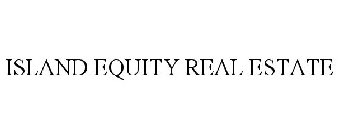 ISLAND EQUITY REAL ESTATE