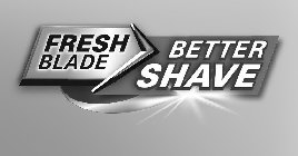 FRESH BLADE BETTER SHAVE