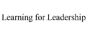 LEARNING FOR LEADERSHIP