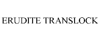ERUDITE TRANSLOCK