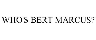 WHO'S BERT MARCUS?