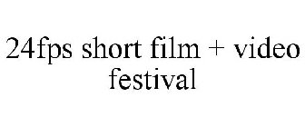 24FPS SHORT FILM + VIDEO FESTIVAL