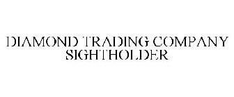 DIAMOND TRADING COMPANY SIGHTHOLDER