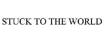 STUCK TO THE WORLD