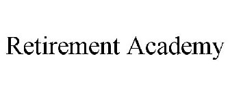 RETIREMENT ACADEMY