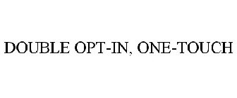 DOUBLE OPT-IN, ONE-TOUCH