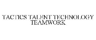 TACTICS TALENT TECHNOLOGY TEAMWORK