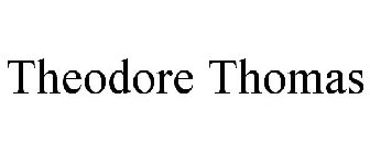 THEODORE THOMAS