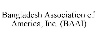 BANGLADESH ASSOCIATION OF AMERICA, INC. (BAAI)