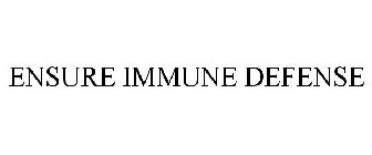 ENSURE IMMUNE DEFENSE