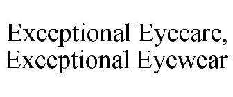 EXCEPTIONAL EYECARE, EXCEPTIONAL EYEWEAR