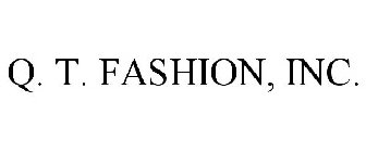 Q. T. FASHION, INC.