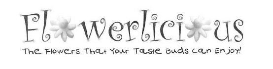 FLOWERLICIOUS THE FLOWERS THAT YOUR TASTE BUDS CAN ENJOY!