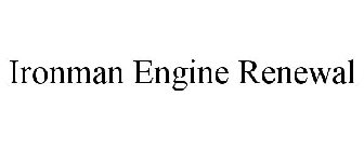 IRONMAN ENGINE RENEWAL