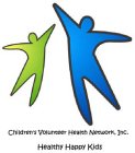 CHILDREN'S VOLUNTEER HEALTH NETWORK, INC. HEALTHY HAPPY KIDS