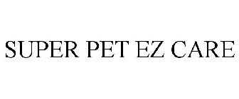 SUPER PET EZ CARE