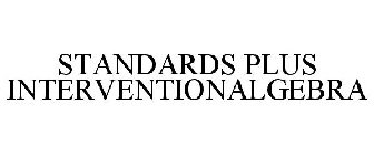 STANDARDS PLUS INTERVENTIONALGEBRA