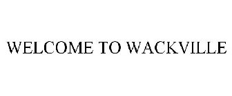 WELCOME TO WACKVILLE