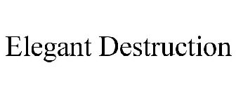 ELEGANT DESTRUCTION
