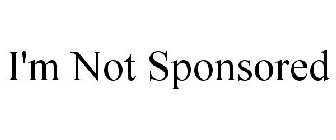 I'M NOT SPONSORED